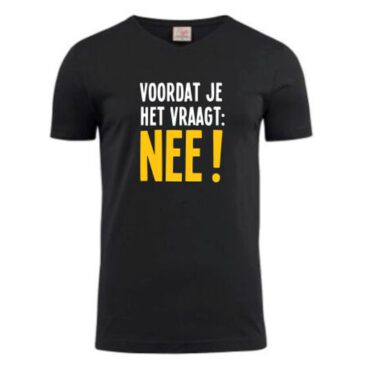 T-shirt Voordat je het vraagt: Nee!