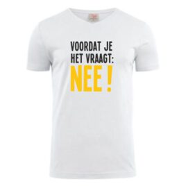 T-shirt Voordat je het vraagt: Nee! Maat S