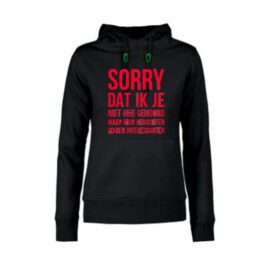 dames hoodie Sorry dat ik je niet heb gehoord