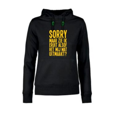 dames hoodie Zie ik eruit alsof het wat uitmaakt?