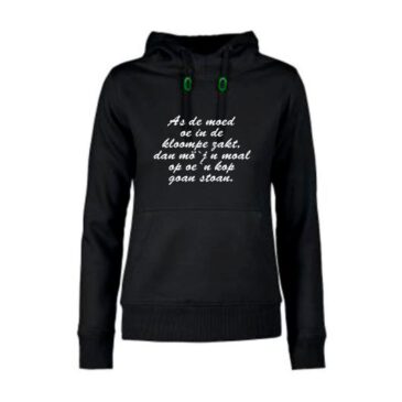 dames hoodie As de moed oe in de kloompe zakt