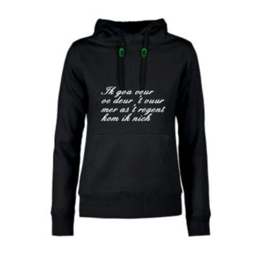 dames hoodie Ik goa veur oe deur ’t vuur